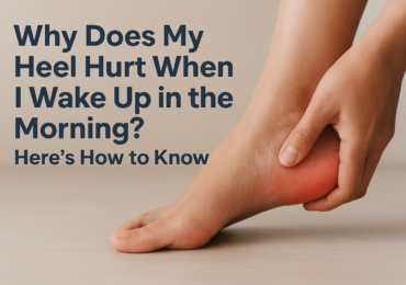 Why Does My Heel Hurt When I Wake Up in the Morning? Here’s How to Know