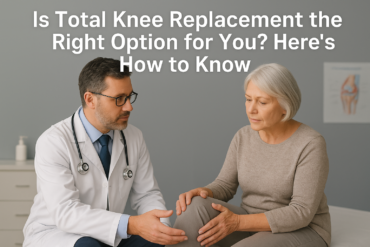 Is Total Knee Replacement the Right Option for You? Here’s How to Know